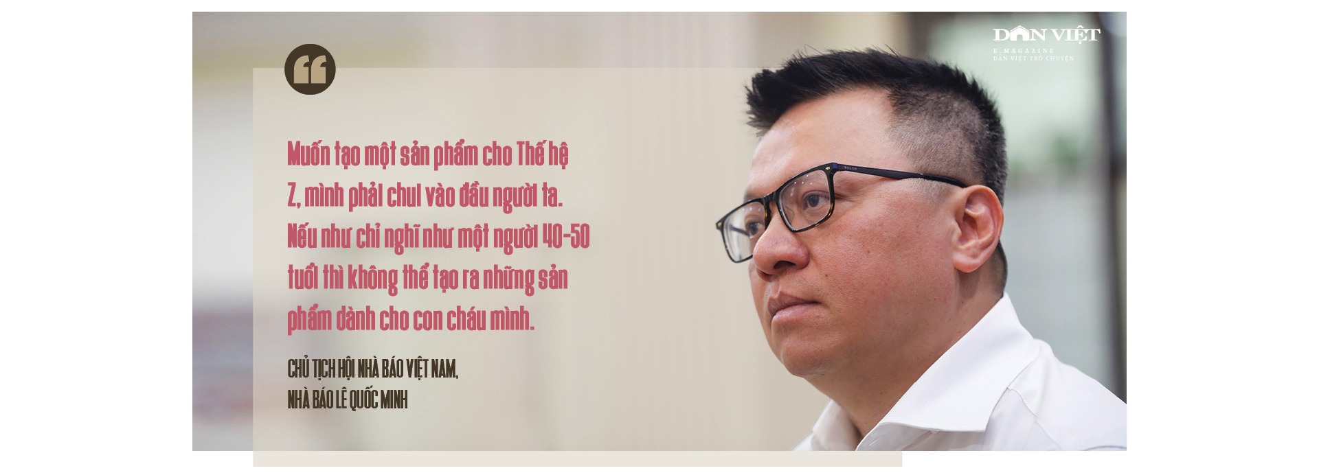 Nhà báo Lê Quốc Minh, Chủ tịch Hội Nhà báo Việt Nam: Khác biệt bằng tư duy và sáng tạo - Ảnh 7.