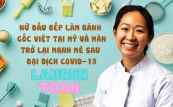 Nữ đầu bếp gốc Việt Lauren Tran và màn trở lại mạnh mẽ sau đại dịch Covid-19