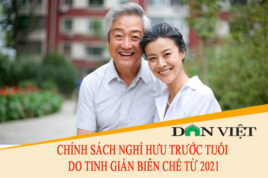 Mới: Chính sách nghỉ hưu trước tuổi do tinh giản biên chế từ năm 2021 - Ảnh 2.