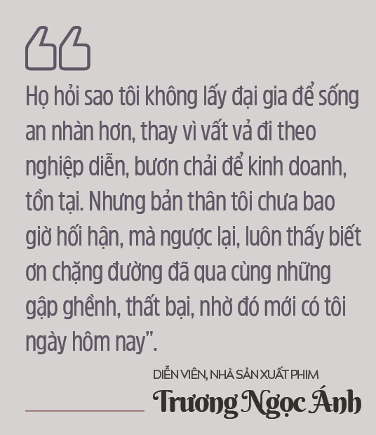 Diễn viên, nhà sản xuất phim Trương Ngọc Ánh:“Muốn lấy đại gia khó gì, nhưng tôi chọn con đường mình đi vì đam mê”  - Ảnh 3.