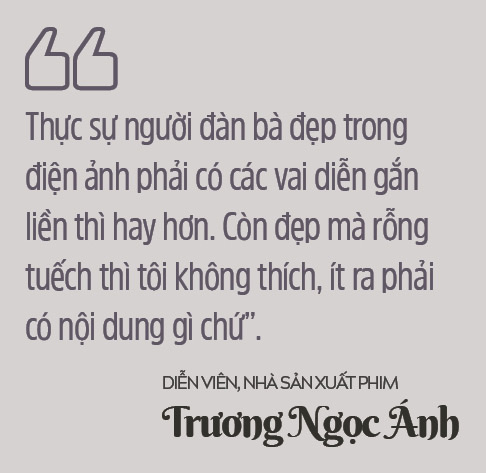 Diễn viên, nhà sản xuất phim Trương Ngọc Ánh:“Muốn lấy đại gia khó gì, nhưng tôi chọn con đường mình đi vì đam mê”  - Ảnh 13.