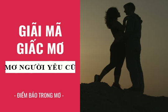 Giải Mã Giấc Mơ Thấy Người Yêu Cũ Quay Lại Với Mình