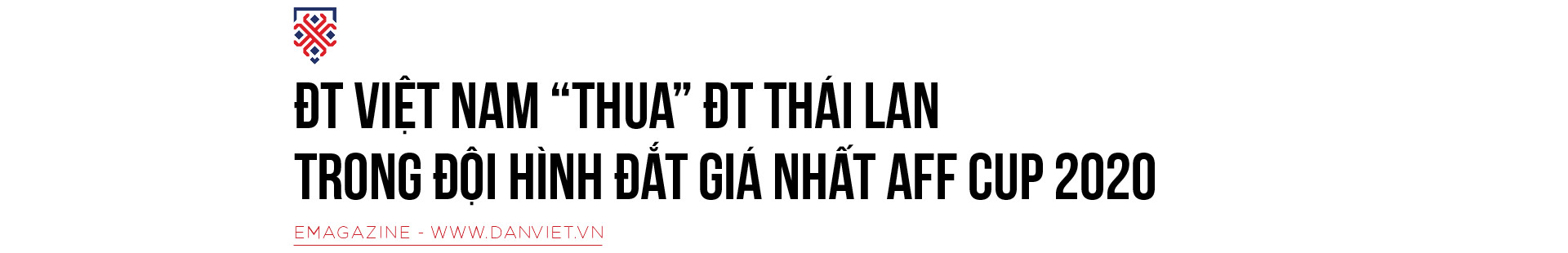 Vì sao ĐT Việt Nam lép vế trong đội hình đắt giá nhất AFF Cup 2020? - Ảnh 1.