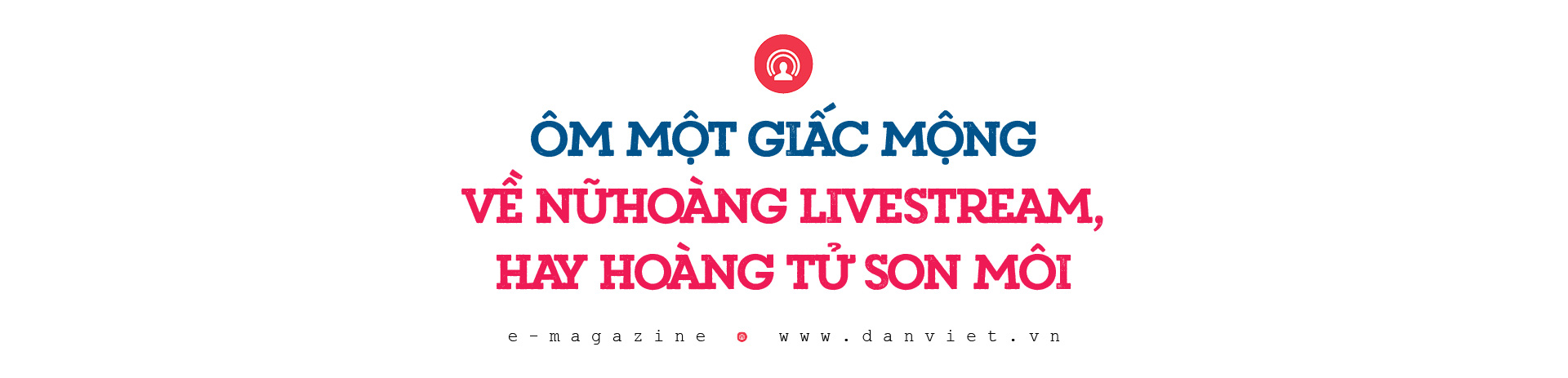 Công nghiệp tỷ đô livestream bán hàng ở Trung Quốc: Giấc mộng nữ hoàng livestream hay hoàng tử son môi - Ảnh 5.