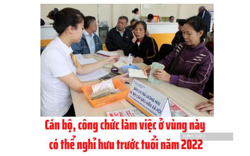 Cán bộ công chức làm việc ở vùng này có thể nghỉ hưu trước tuổi năm 2022.png