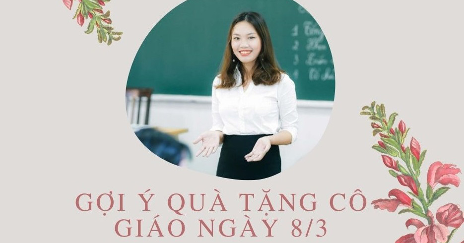 Top quà tặng 8/3 cho cô giáo ý nghĩa nhất, không nên bỏ qua