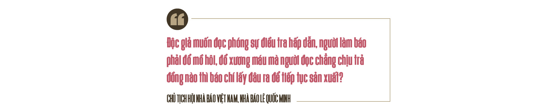 Nhà báo Lê Quốc Minh, Chủ tịch Hội Nhà báo Việt Nam: Khác biệt bằng tư duy và sáng tạo - Ảnh 10.