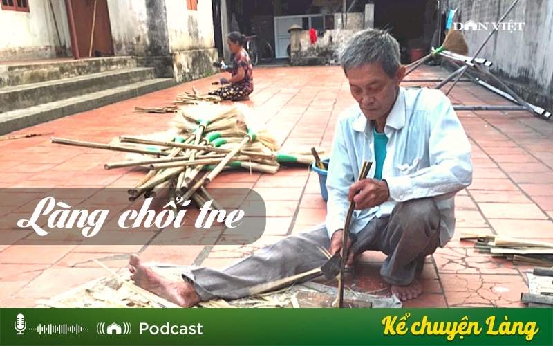 Kể chuyện Podcast: Làng &quot;Chổi Tre&quot; - Ảnh 1.