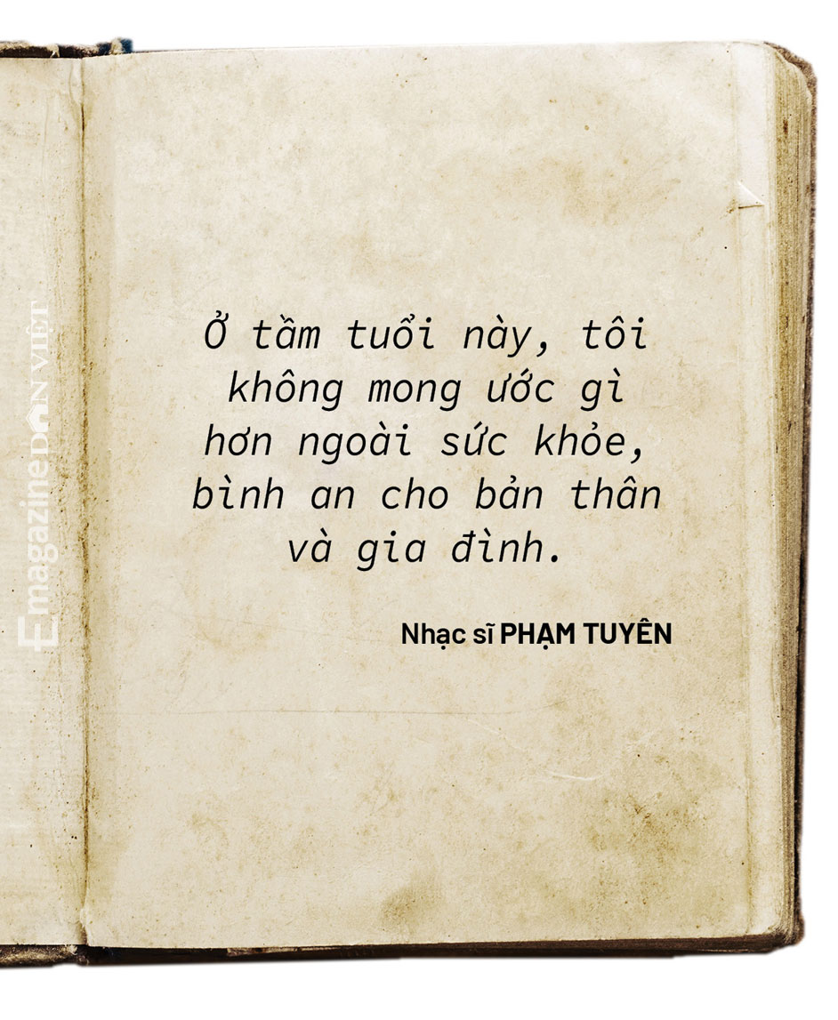 Nhạc sĩ Phạm Tuyên: &quot;Tôi sống được đến giờ này là nhờ biết vượt qua nghịch cảnh&quot; - Ảnh 13.