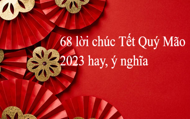 68 lời chúc Tết Quý Mão 2023 hay, ý nghĩa nhất gửi người thân, bạn bè mong cả năm như ý cát tường