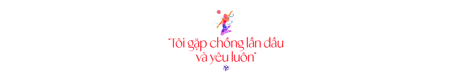 Hoa khôi bóng chuyền Nguyễn Linh Chi: &quot;Tôi sẵn sàng từ bỏ bóng chuyền để học cách làm mẹ&quot; - Ảnh 2.