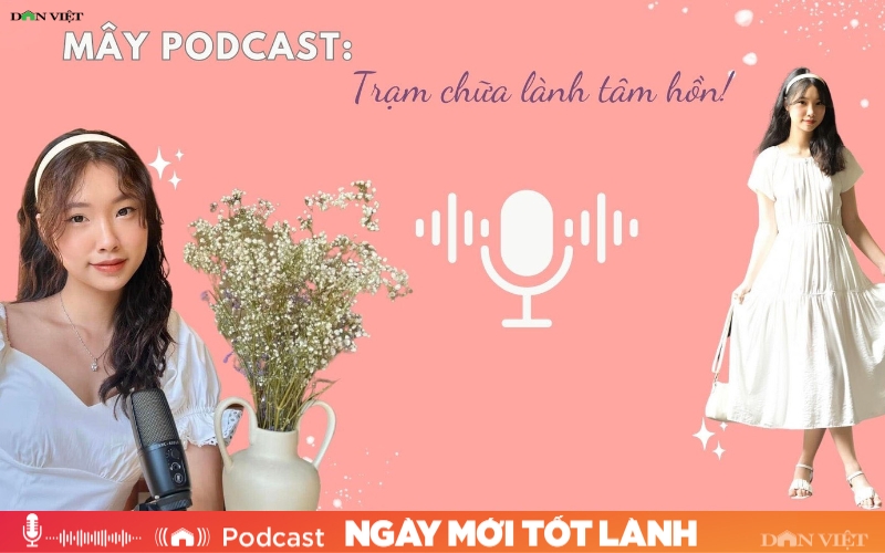 Mây Podcast: Trạm chữa lành tâm hồn - Ảnh 1.