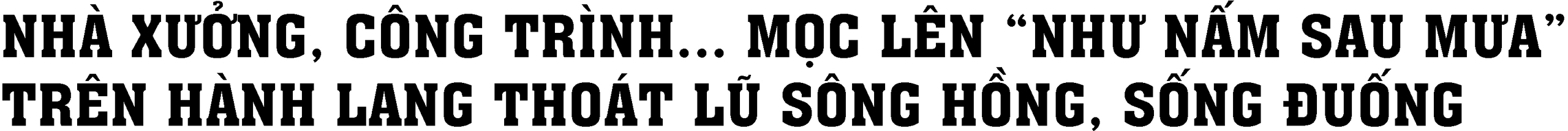 Toàn cảnh hành lang thoát lũ sông Hồng, sông Đuống bị đe dọa - Ảnh 7.