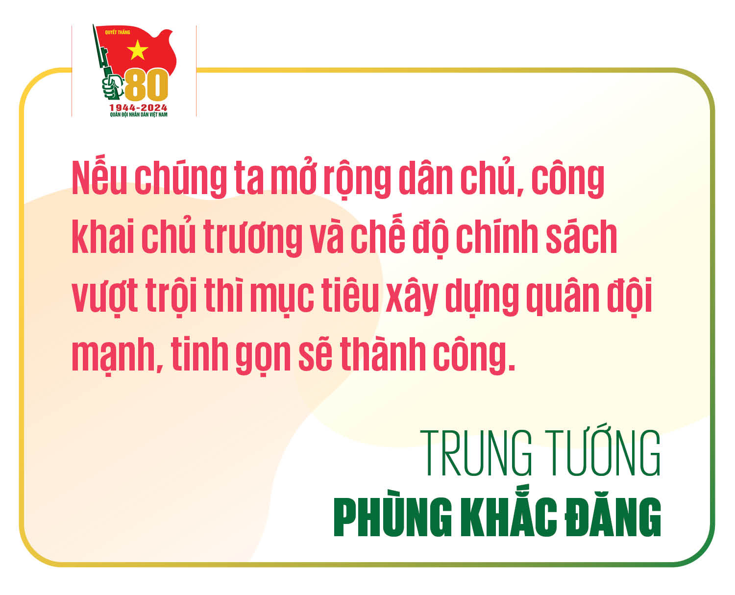 Trung tướng Phùng Khắc Đăng: "Dân chủ, công khai, chế độ chính sách vượt trội, xây dựng quân đội mạnh, tinh gọn sẽ thành công" - Ảnh 12.