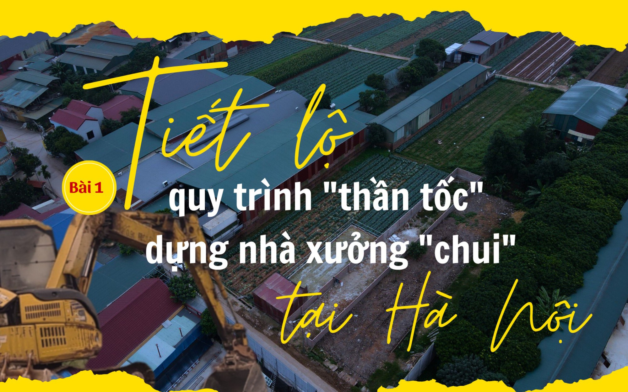 Mánh khóe để “thần tốc” dựng nhà xưởng trái phép trên đất nông nghiệp tại Hà Nội (Bài 1)