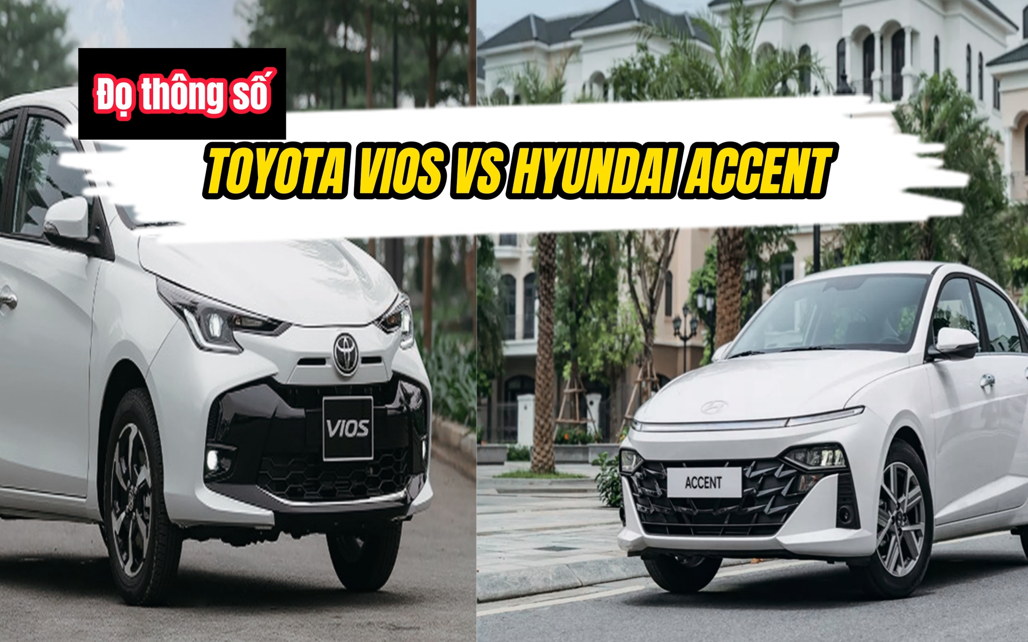 So sánh thông số Hyundai Accent và Toyota Vios: Đâu là lựa chọn 