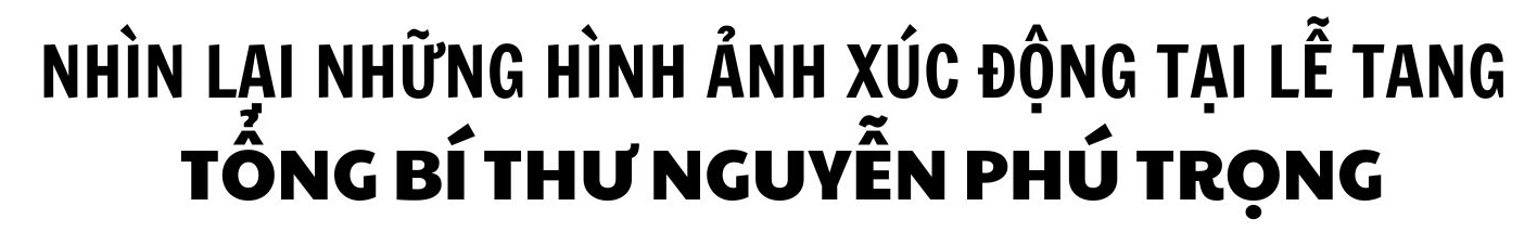 Nhìn lại những hình ảnh xúc động về Lễ tang Tổng Bí thư Nguyễn Phú Trọng- Ảnh 1.