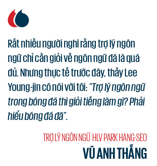 HLV Park Hang-seo dưới góc nhìn của Trợ lý Vũ Anh Thắng: Cây hài, nghiêm túc và…sự đáng sợ! - Ảnh 8.