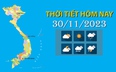 Thời tiết hôm nay 30/11/2023: Trung Trung Bộ chiều có mưa to