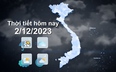 Thời tiết hôm nay 2/12/2023: Bắc Bộ, Bắc Trung Bộ trời rét; Trung Bộ có mưa, mưa vừa đến rất to