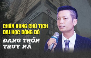 Chân dung Chủ tịch Đại học Đông Đô đang trốn truy nã