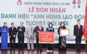 Ngân hàng Chính sách xã hội đón nhận danh hiệu Anh hùng lao động thời kỳ đổi mới 