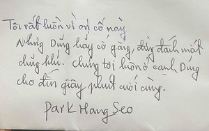 Xúc động bức thư tay thầy Park gửi Hùng Dũng: &quot;Hãy cố gắng, đừng đánh mất dũng khí&quot;