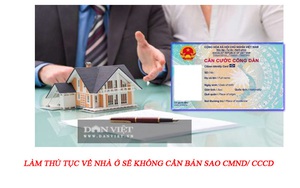 Làm thủ tục về nhà ở sẽ không cần bản sao CMND hay CCCD