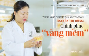 Tỷ phú Nông dân Việt Nam xuất sắc 2021 Nguyễn Thị Hồng: Hành trình chinh phục  “vàng mềm” siêu đắt đỏ 