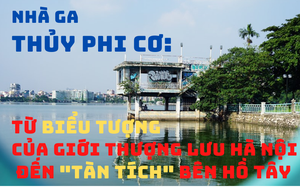 Nhà ga Thủy phi cơ: Từ &quot;biểu tượng của giới thượng lưu Hà Nội&quot; đến &quot;tàn tích&quot; bên hồ Tây