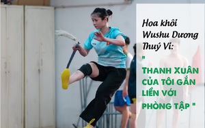 Hoa khôi Wushu Dương Thúy Vi: Thanh xuân của tôi gắn liền với phòng tập