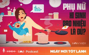 Podcast: Phụ nữ - hi sinh bao nhiêu là đủ? 