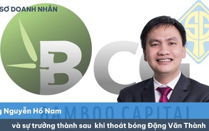 Hồ sơ doanh nhân: Ông Nguyễn Hồ Nam và sự trưởng thành sau khi &quot;thoát bóng&quot; Đặng Văn Thành