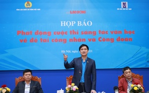 Phát động cuộc thi viết về đề tài công nhân, công đoàn, tổng giải thưởng lên tới 2,5 tỉ đồng