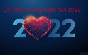 Lời chúc mừng năm mới 2022 ấm áp, vui vẻ nhất dành cho bạn bè, đồng nghiệp