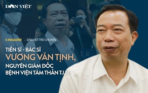 Tiến sĩ - Bác sĩ Vương Văn Tịnh, nguyên Giám đốc Bệnh viện tâm thần T.Ư 1: "Tôi không đáng bị cách chức"