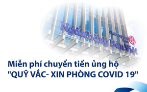 Ngân hàng Bản Việt miễn phí chuyển khoản online và tại quầy, ủng hộ Quỹ Vaccine phòng Covid-19