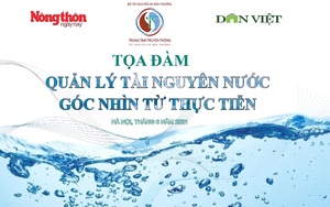 TỌA ĐÀM: Quản lý tài nguyên nước, góc nhìn từ thực tiễn