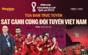 Giao lưu trực tuyến: Vòng loại World Cup 2022 và cơ hội của ĐT Việt Nam