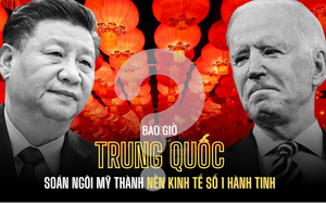 Bao giờ Trung Quốc soán ngôi Mỹ trở thành nền kinh tế lớn nhất hành tinh?