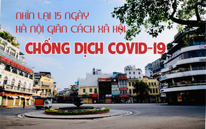 Nhìn lại 15 ngày Hà Nội giãn cách xã hội phòng, chống dịch Covid-19
