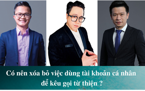 Có nên xóa bỏ việc dùng tài khoản cá nhân để kêu gọi từ thiện?