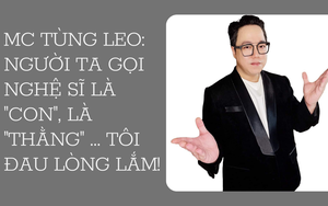 MC Tùng Leo: Người ta gọi nghệ sĩ là "con", là "thằng" ... tôi đau lòng lắm!