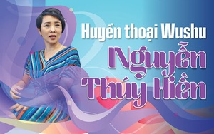 Huyền thoại Wushu Nguyễn Thúy Hiền: 14 tuổi HCV thế giới và 28 năm đi tìm hạnh phúc 