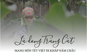 Lá dong Tràng Cát mang hồn Tết Việt đi khắp năm Châu