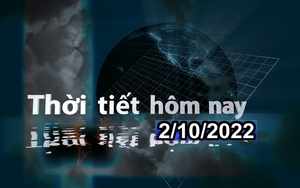 Thời tiết hôm nay 2/10/2022: Do ảnh hưởng của gió đông, Bắc Bộ, Bắc Trung Bộ sẽ có mưa