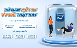 Rủ bạn bè, người thân mở Pay để nhận ưu đãi lớn từ Sacombank