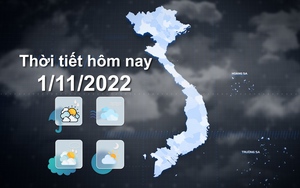 Thời tiết hôm nay 1/11/2022: Nam Trung Bộ, Nam Bộ mưa rào và dông vài nơi