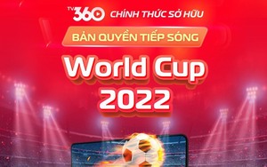 Viettel TV360 có bản quyền tiếp sóng đầy đủ 64 trận World Cup 2022