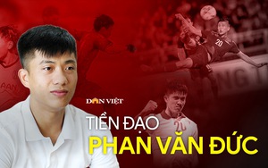 Phan Văn Đức: Không quyết tâm với bóng đá, giờ này tôi đang làm… công nhân